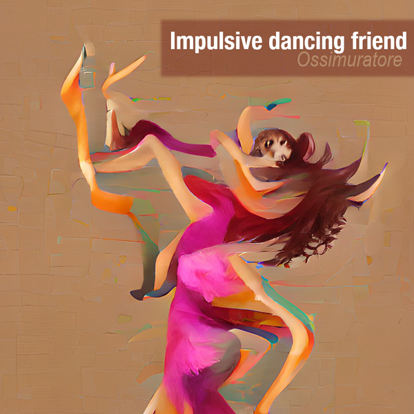 Impulsive Dancing Friend